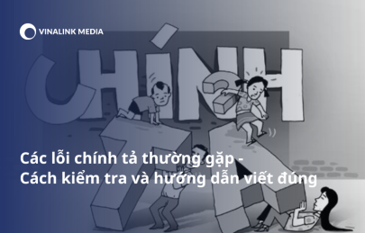 Các lỗi chính tả thường gặp - Kiểm tra và hướng dẫn viết đúng